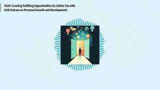 3420: Creating Fulfilling Opportunities by Calista Tee with OLD Podcast on Personal Growth and...