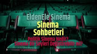 Sinema Sohbetleri - Politik Sinema Nedir, Sinema Bir Şeyleri Değiştirebilir mi?