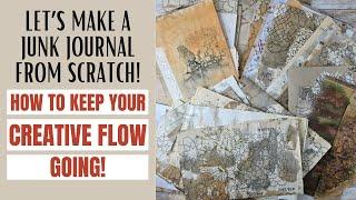 How to keep your creative flow going! LET'S MAKE INTERESTING PAPERS FOR OUR JUNK JOURNAL!