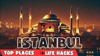 What to See in Istanbul? Travel Hacks for the Best Experience