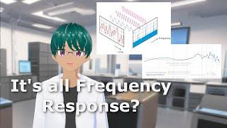 Why do some headphone enthusiasts say "It's all Frequency Response"