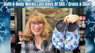 Bath & Body Works Last Days Of SAS + Crocs & Chat!