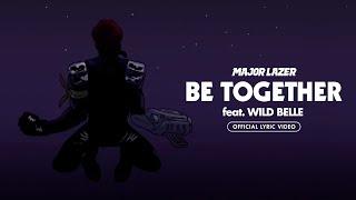 Major Lazer - Be Together (feat. Wild Belle) [Official Lyric Video]