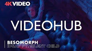 4K VIDEO | Besomorph & Silent Child - IDGAF (VIDEOHUB) #enjoybeauty