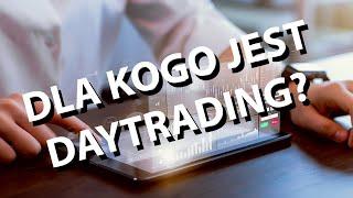 Dla kogo jest daytrading? | #43 Forex krok po kroku