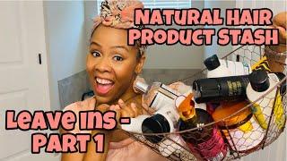Natural Hair Product Stash ~ Leave In Conditioners Part 1