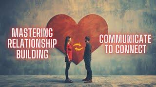 Building Better Relationships | Communication Mastery