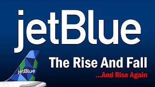 JetBlue - The Rise and Fall...And Rise Again