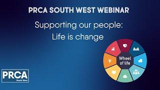 PRCA SW Webinar Supporting Our People: Life is Change