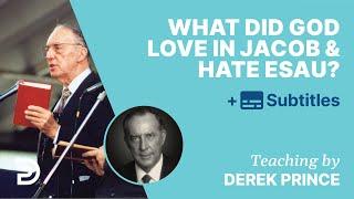 What Did God Love In Jacob And Hate In Esau? | Q&A With Derek Prince