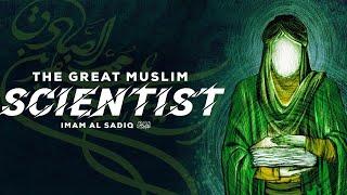 Imam Ja'far Sadiq (as): The Great Muslim Scientist