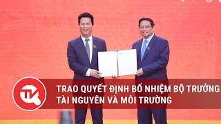 Trao quyết định bổ nhiệm Bộ trưởng Bộ Tài nguyên và Môi trường | Truyền hình Quốc hội Việt Nam