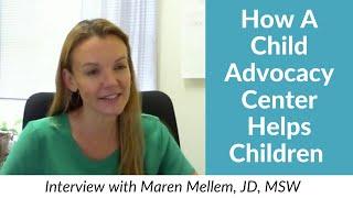 How Child Advocacy Centers (CACs) Help Children: Maren Mellem Interveiw