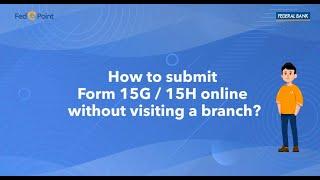 How to submit Form 15 G or H online without visiting a Branch?