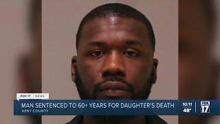 Man sentenced to 60+ years for daughter's death