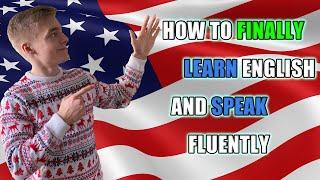 HOW TO LEARN ENGLISH PROPERLY AND FLUENTLY (FINALLY LEARN IT)