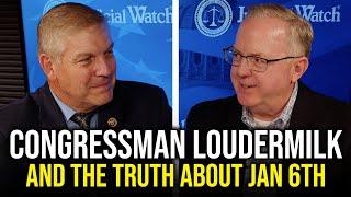 Congressman Loudermilk & the Truth about Jan 6th