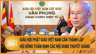 Giáo hội Phật giáo Việt Nam cần thành lập Hội đồng thẩm định các nội dung thuyết giảng