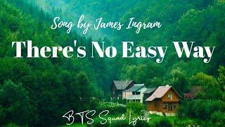 There's No Easy Way Lyrics Song by James Ingram
