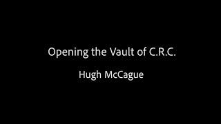 Opening the Vault of C R C - Hugh McCague