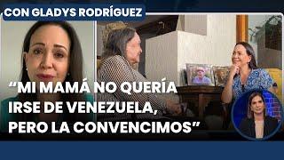 María Corina Machado: "Mi mamá no quería salir de Venezuela" | Con Gladys Rodríguez
