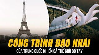 NHỮNG CÔNG TRÌNH ĐẠO NHÁI CỦA TRUNG QUỐC KHIẾN CẢ THẾ GIỚI BÓ TAY | CÓ CẦU VÀNG VÀ THÁP EIFFEL FAKE!