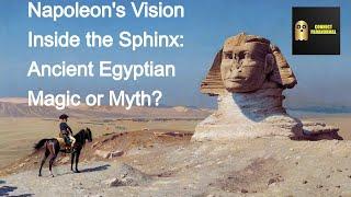 Napoleon's Vision Inside the Sphinx: Ancient Egyptian Magic or Myth?