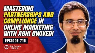 Mastering Partnerships and Compliance in Online Marketing with Abhi Dwivedi. Episode 715 #podcast