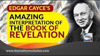 Edgar Cayce's Amazing Interpretation of The Book Of Revelation