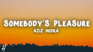 Aziz Hedra - Somebody's Pleasure (Lyrics) Sped Up