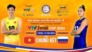 CHUNG KẾT ĐT Nữ Việt Nam vs ĐT Korabelka (Russia)  | TRỰC TIẾP VTV Ferroli Cup 2024