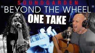 One Take acoustic cover - Beyond The Wheel - Soundgarden