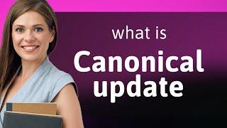 Unlocking Language: Understanding "Canonical Update"