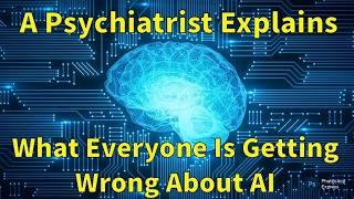 The BIG Problem with AI: Why We Misunderstand Human Intelligence (Psychiatrist Explains)