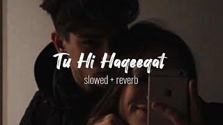 Tu Hi Haqeeqat ️ (Slowed + Reverb Lyrics) | Pritam | Javed Ali | Shadab | Tu He Haqeeqat Slowed