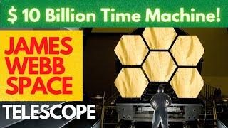 James Webb Space Telescope | The $ 10 Billion Dollar TIME Machine | Manish Purohit