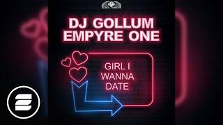DJ Gollum & Empyre One - Girl I Wanna Date