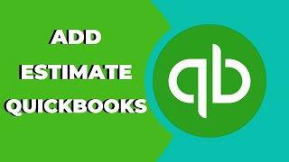 How to Add an Estimate in Quickbooks Online? Tips & Tricks