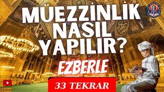 Müezzinlik Nasıl Yapılır? Kamet Nasıl Getirilir? |Müezzinlik Duaları Ezberle | 33 Tekrar |