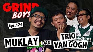 Grind Boys Eps.124 - Muklay dan Trio Van Gogh