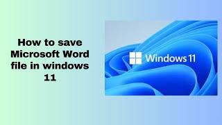 How to save Microsoft Word file in windows 11