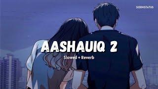 Aashiqui 2 Songs Lofi ( Slowed + Reverb ) Lofi Song