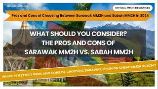 What Should You Consider? The Pros and Cons of Choosing Between Sarawak MM2H and Sabah MM2H in 2024