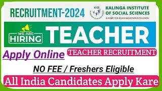 KISS TEACHER VACANCY 2024 | TEACHER RECRUITMENT 2024 25 | APPLY ONLINE |