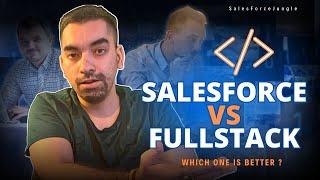 Salesforce VS Full Stack which one is better ? | Salesforce developer | Full stack developer