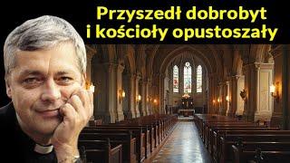 Przyszedł dobrobyt i kościoły opustoszały #pawlukiewicz