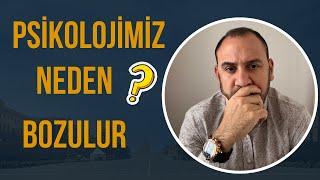 PSİKOLOJİMİZ NEDEN BOZULUR? | Psikolojimizi Nasıl Düzeltiriz