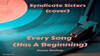 Syndicate Sisters : Every Song (Has A Beginning) Cover  (Dj Angelo NZ) House Mashup