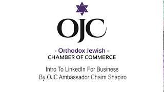 LinkedIn for Business By Orthodox Jewish Chamber of Commerce Ambassador Chaim Shapiro