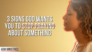 3 Signs God Is Saying, "Stop Praying About That"